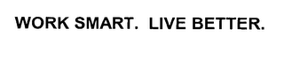 WORK SMART. LIVE BETTER.