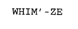 WHIM'-ZE