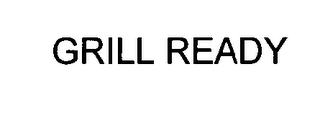 GRILL READY