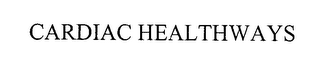 CARDIAC HEALTHWAYS