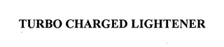 TURBO CHARGED LIGHTENER