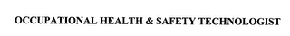 OCCUPATIONAL HEALTH & SAFETY TECHNOLOGIST