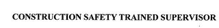 CONSTRUCTION SAFETY TRAINED SUPERVISOR