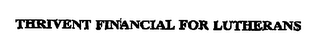 THRIVENT FINANCIAL FOR LUTHERANS