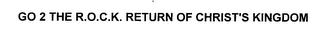 GO 2 THE R.O.C.K. RETURN OF CHRIST'S KINGDOM