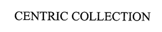 CENTRIC COLLECTION