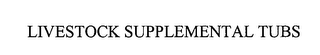 LIVESTOCK SUPPLEMENTAL TUBS