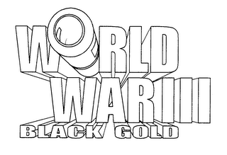 WORLD WAR III BLACK GOLD