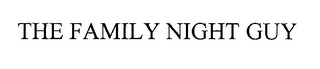THE FAMILY NIGHT GUY