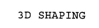 3D SHAPING