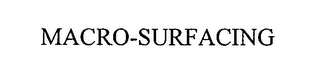MACRO-SURFACING