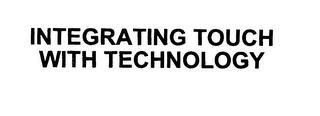 INTEGRATING TOUCH WITH TECHNOLOGY