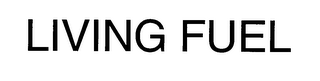 LIVING FUEL