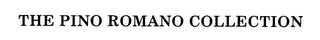 THE PINO ROMANO COLLECTION