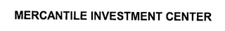 MERCANTILE INVESTMENT CENTER