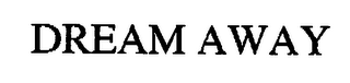 DREAM AWAY