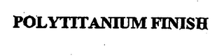 POLYTITANTUM FINISH