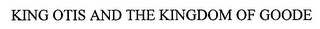 KING OTIS AND THE KINGDOM OF GOODE