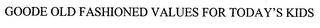 GOODE OLD FASHIONED VALUES FOR TODAY'S KIDS