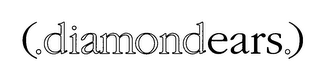 (.DIAMONDEARS.)