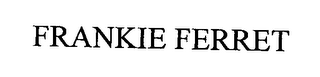 FRANKIE FERRET