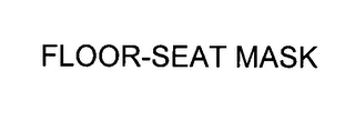 FLOOR-SEAT MASK