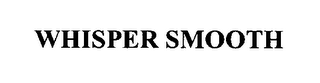 WHISPER SMOOTH