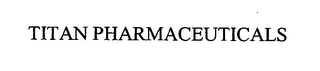 TITAN PHARMACEUTICALS