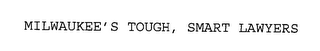 MILWAUKEE'S TOUGH, SMART LAWYERS