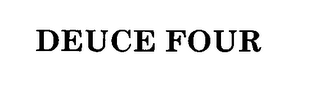 DEUCE FOUR