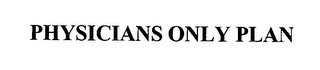 PHYSICIANS ONLY PLAN