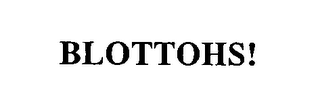 BLOTTOHS!