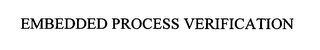 EMBEDDED PROCESS VERIFICATION
