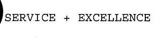 SERVICE + EXCELLENCE