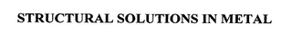 STRUCTURAL SOLUTIONS IN METAL