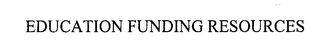 EDUCATION FUNDING RESOURCES