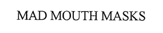 MAD MOUTH MASKS