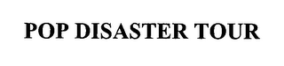 POP DISASTER TOUR