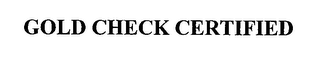 GOLD CHECK CERTIFIED