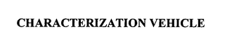 CHARACTERIZATION VEHICLE