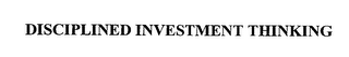 DISCIPLINED INVESTMENT THINKING