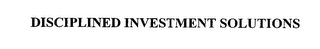 DISCIPLINED INVESTMENT SOLUTIONS
