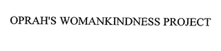 OPRAH'S WOMANKINDNESS PROJECT
