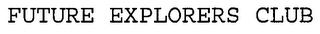 FUTURE EXPLORERS CLUB