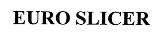 EURO SLICER