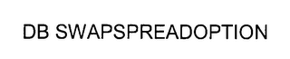 DB SWAPSPREADOPTION