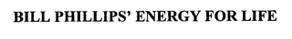 BILL PHILLIPS' ENERGY FOR LIFE
