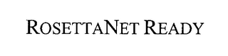 ROSETTANET READY