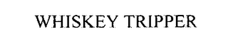WHISKEY TRIPPER
