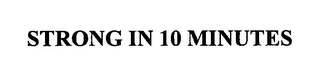 STRONG IN 10 MINUTES